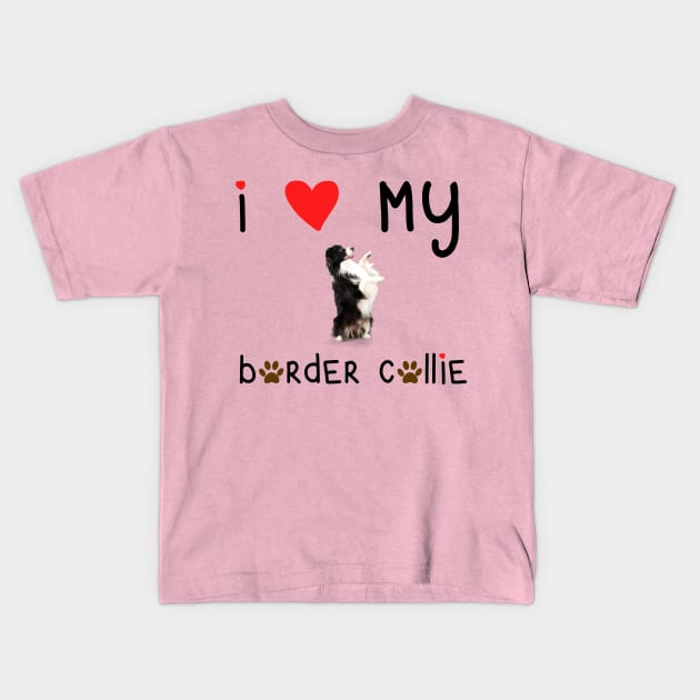 I Love My Border Collie Kids T-Shirt by Daniela A. Wolfe Designs